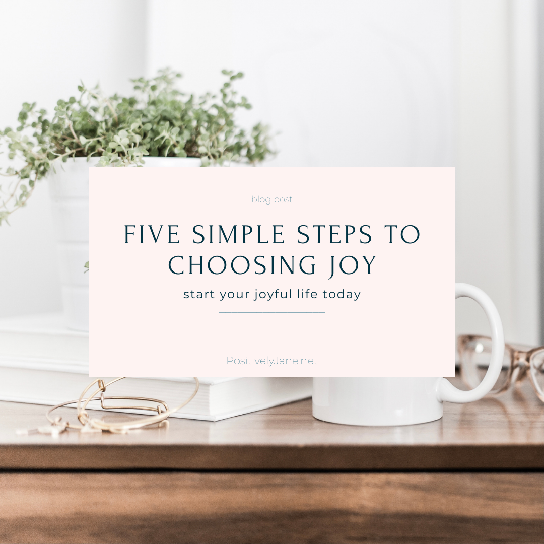 5 simple steps to choosing joy text over a coffe cup on the table